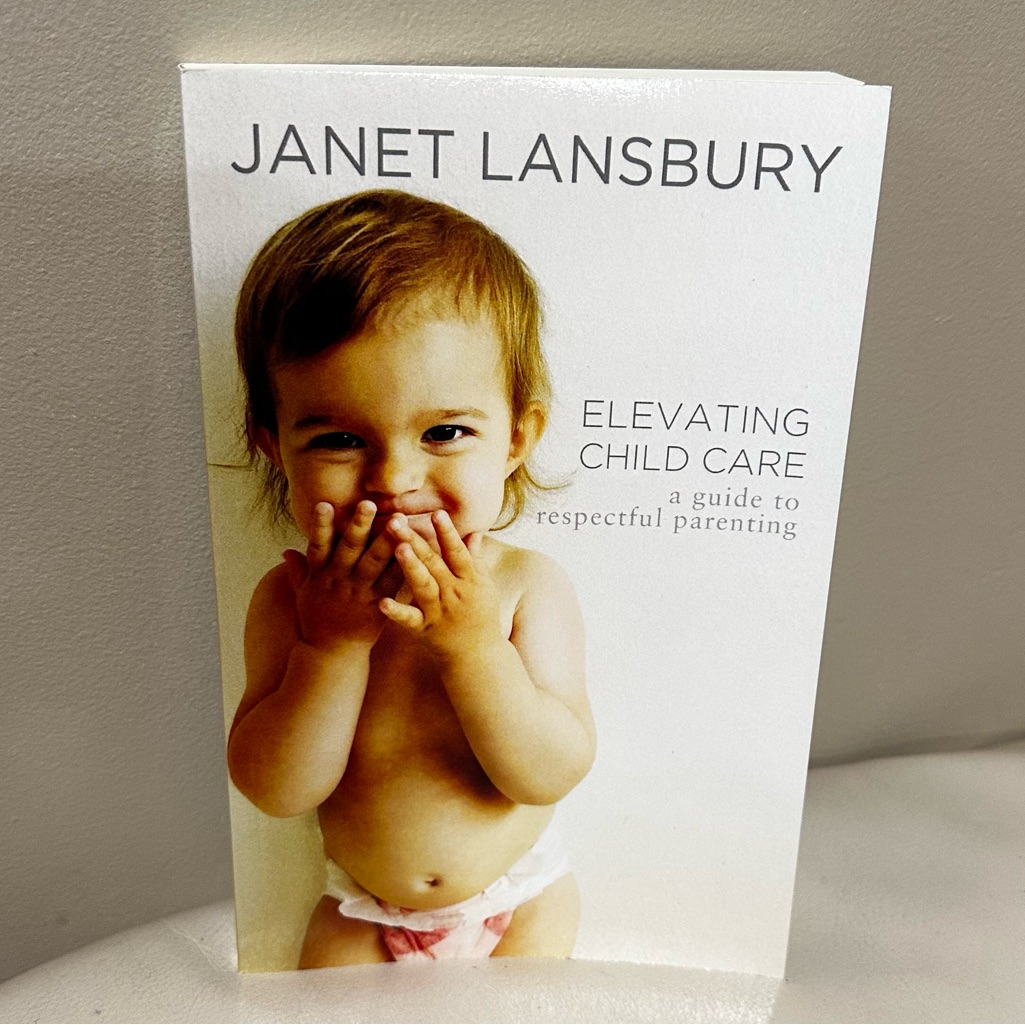 Elevating Child Care: A Guide To Respectful Parenting By Janet Lansbury (New)